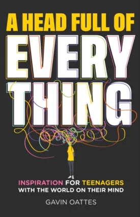 A Head Full of Everything: Inspiration for Teenagers With the World on Their Mind by Gavin Oattes